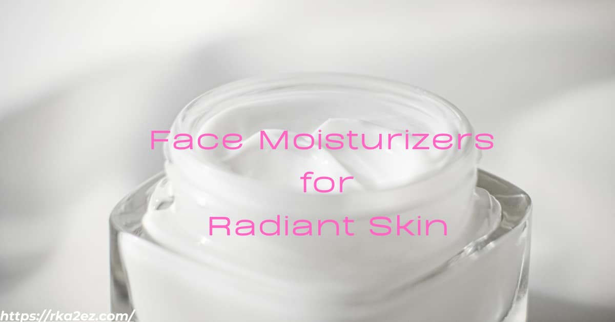 Discover the Top 10 Face Moisturizers for Radiant Skin A Comprehensive