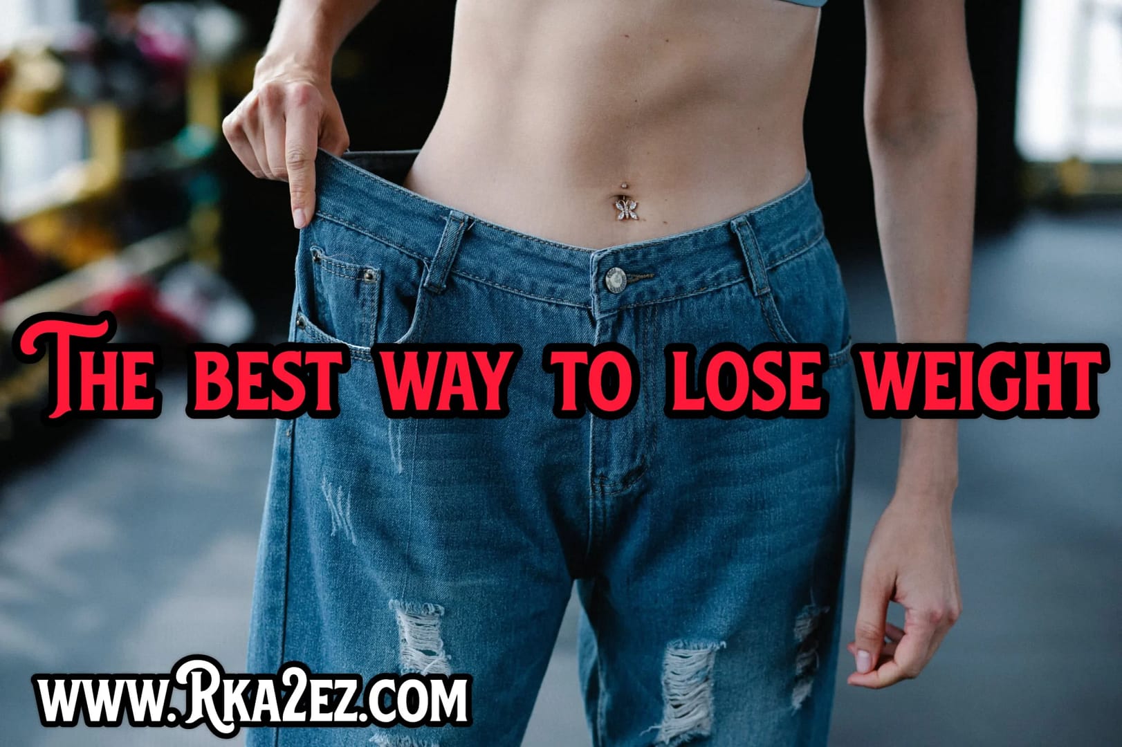 The Best Ways to Lose Weight Helpful health tips