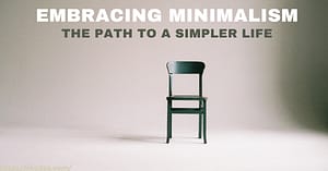 Read more about the article Embracing Minimalism: The Path to a Simpler Life