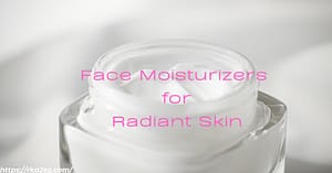 Read more about the article Discover the Top 10 Face Moisturizers for Radiant Skin: A Comprehensive Guide