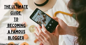 Read more about the article The Ultimate Guide to Becoming a Famous Blogger: Everything You Need to Know