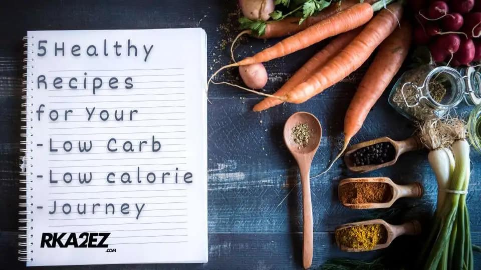 Read more about the article 5 Healthy Recipes for Your (Low Carb, Low-calorie Journey)